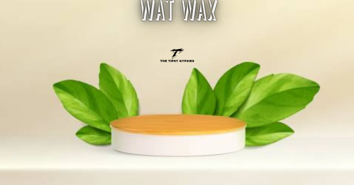 wat wax