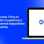 Cut Review Time in Half with CaseDrive’s AI-Powered Deposition Summaries