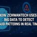 How Zchwantech Uses Big Data to Detect Fraud Patterns in Real Time