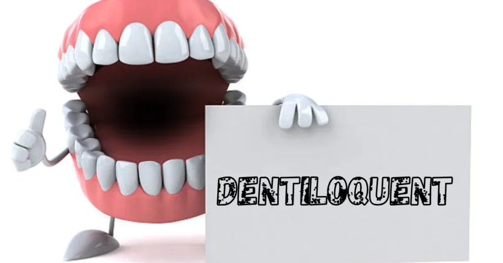 Dentiloquent